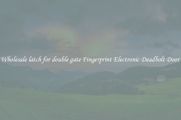 Wholesale latch for double gate Fingerprint Electronic Deadbolt Door 